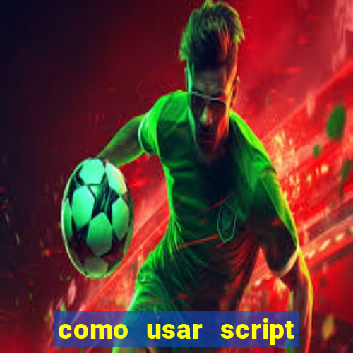 como usar script no cmsp